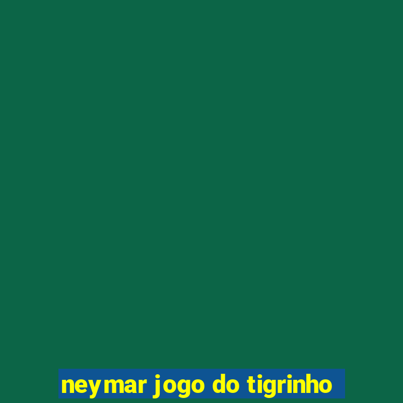 neymar jogo do tigrinho