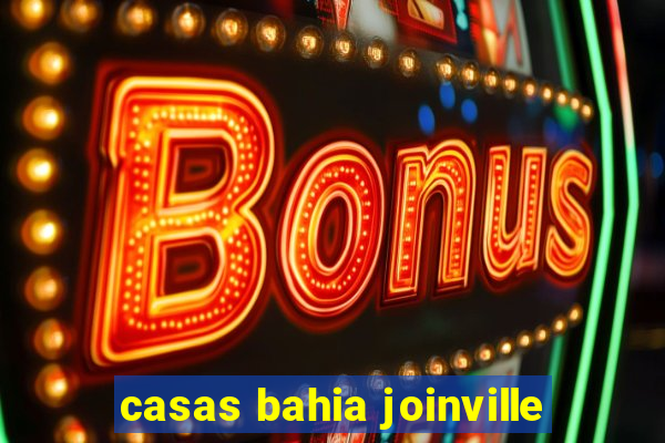 casas bahia joinville