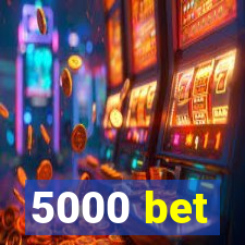 5000 bet