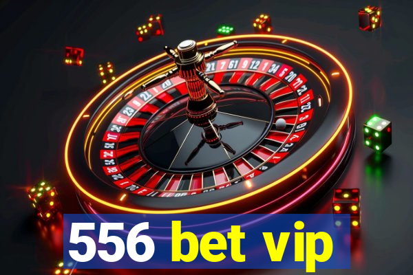 556 bet vip