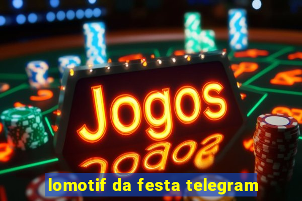 lomotif da festa telegram