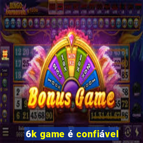 6k game é confiável