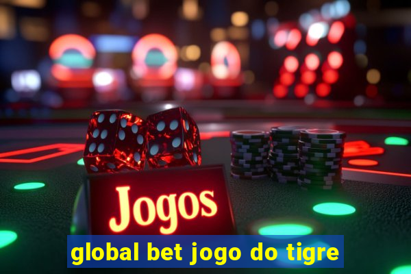 global bet jogo do tigre