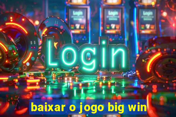 baixar o jogo big win