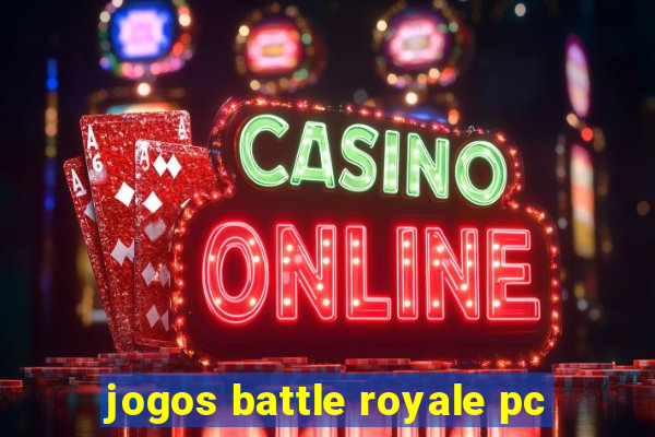 jogos battle royale pc