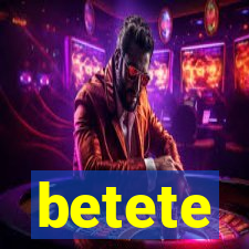 betete