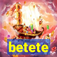 betete