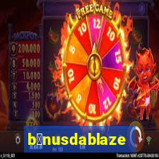 b么nusdablaze