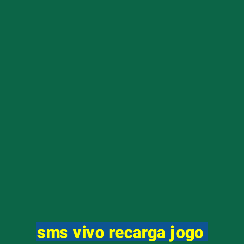 sms vivo recarga jogo