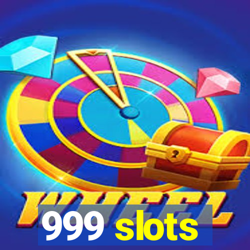 999 slots