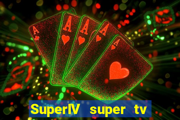 SuperIV super tv ao vivo super tv ao vivo -