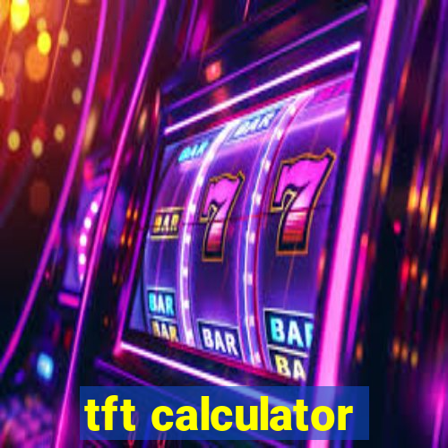 tft calculator