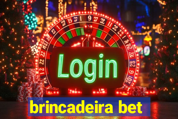 brincadeira bet