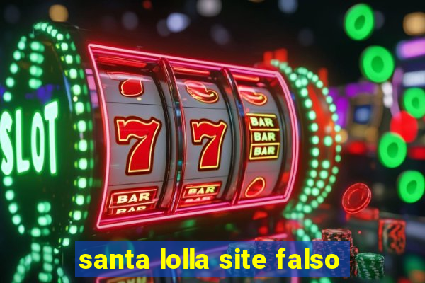 santa lolla site falso