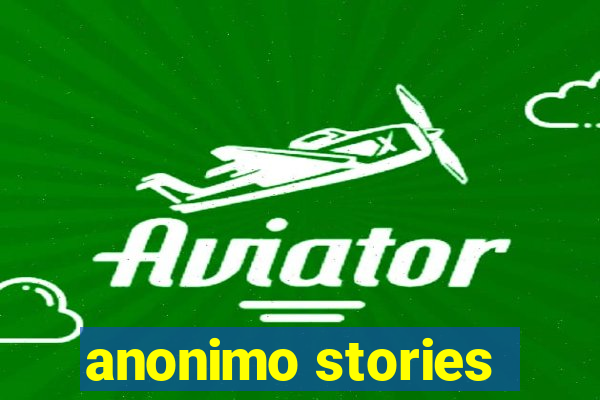 anonimo stories