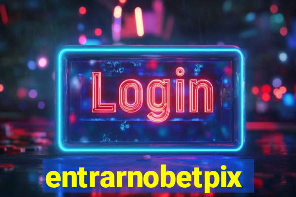 entrarnobetpix