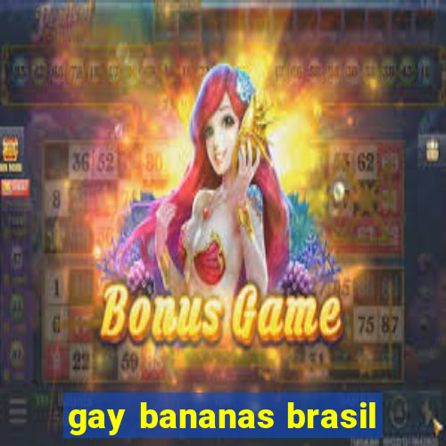 gay bananas brasil