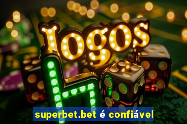 superbet.bet é confiável