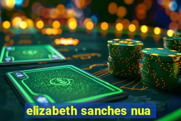 elizabeth sanches nua