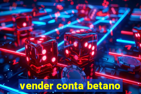 vender conta betano