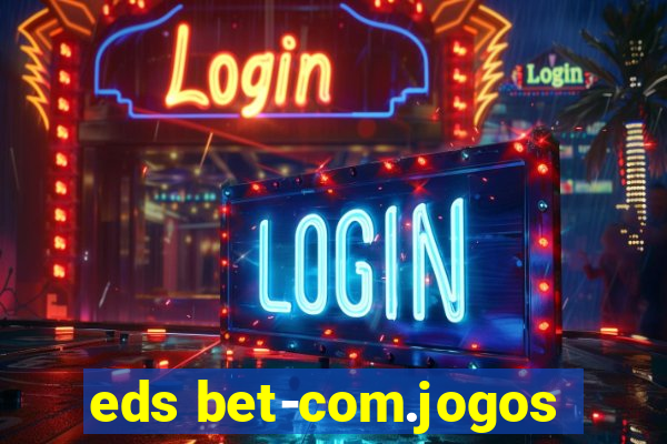 eds bet-com.jogos