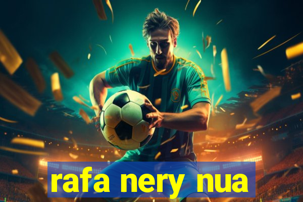 rafa nery nua