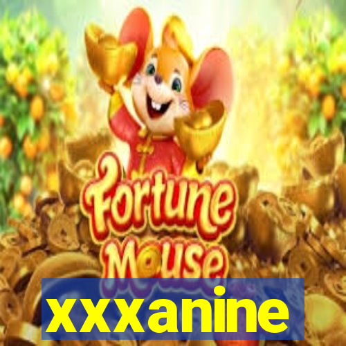 xxxanine